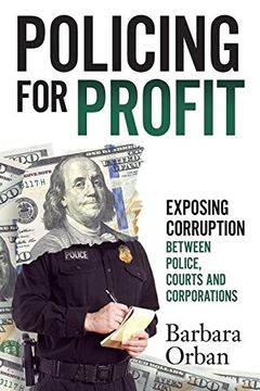 portada Policing for Profit: Exposing Corruption Between Police, Courts and Corporations (in English)