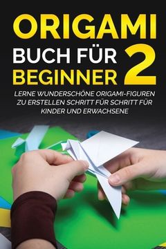 portada Origami Buch für Beginner 2: Lerne wunderschöne Origami-Figuren zu erstellen Schritt für Schritt für Kinder und Erwachsene (in German)