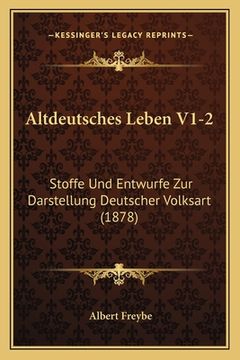 portada Altdeutsches Leben V1-2: Stoffe Und Entwurfe Zur Darstellung Deutscher Volksart (1878) (en Alemán)