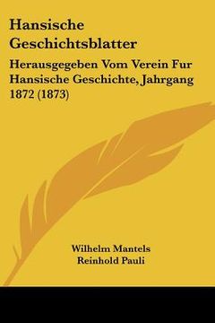 portada hansische geschichtsblatter: herausgegeben vom verein fur hansische geschichte, jahrgang 1872 (1873) (en Inglés)