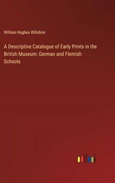portada A Descriptive Catalogue of Early Prints in the British Museum: German and Flemish Schools (en Inglés)