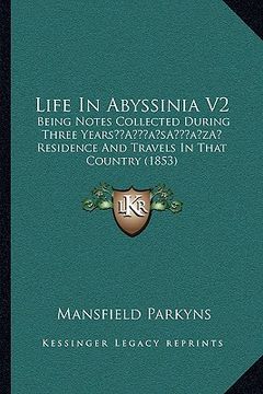 portada life in abyssinia v2: being notes collected during three yearsa acentsacentsa a-acentsa acents residence and travels in that country (1853) (en Inglés)