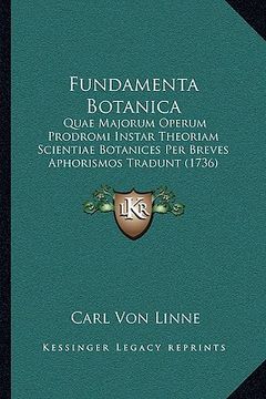 portada Fundamenta Botanica: Quae Majorum Operum Prodromi Instar Theoriam Scientiae Botanices Per Breves Aphorismos Tradunt (1736) (en Latin)