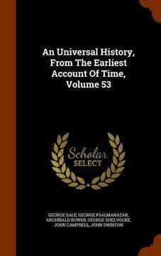 portada An Universal History, From the Earliest Account of Time, Volume 53 