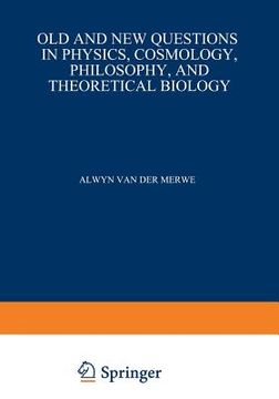 portada Old and New Questions in Physics, Cosmology, Philosophy, and Theoretical Biology: Essays in Honor of Wolfgang Yourgrau