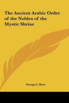 portada the ancient arabic order of the nobles of the mystic shrine (en Inglés)