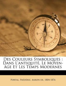 portada Des Couleurs Symboliques: Dans l'Antiquité, Le Moyen-Âge Et Les Temps Modernes (en Francés)