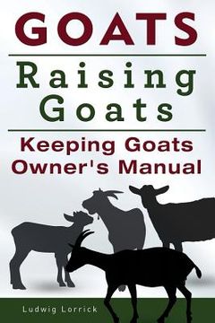 portada Goats. Raising Goats. Keeping Goats Owners Manual. 