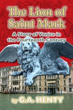 portada The Lion of Saint Mark: A Story of Venice in the Fourteenth Century (en Inglés)