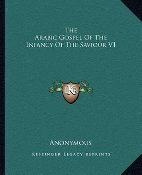 portada the arabic gospel of the infancy of the saviour v1 (en Inglés)