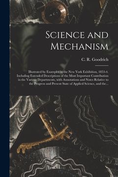portada Science and Mechanism: Illustrated by Examples in the New York Exhibition, 1853-4. Including Extended Descriptions of the Most Important Cont (in English)
