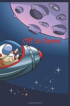 portada Off to Space: 120 Page Softcover, has Lined and Blank Pages With Astronaut Pictures, College Rule Composition (6” x 9 “) Spaceship 