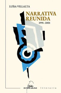 portada Narrativa Reunida 1991-2001: Silencio, Ensaiamos; Teoría de Xogos; As Chaves do Tempo (en Gallego)