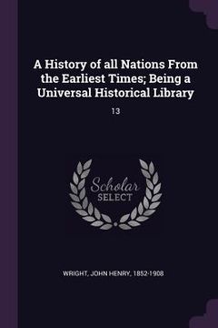 portada A History of all Nations From the Earliest Times; Being a Universal Historical Library: 13