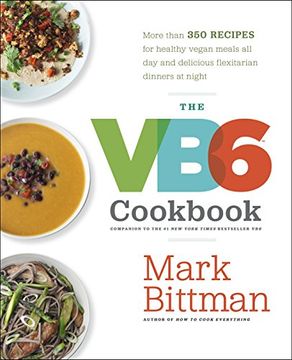 portada The vb6 Cookbook: More Than 350 Recipes for Healthy Vegan Meals all day and Delicious Flexitarian Dinners at Night 