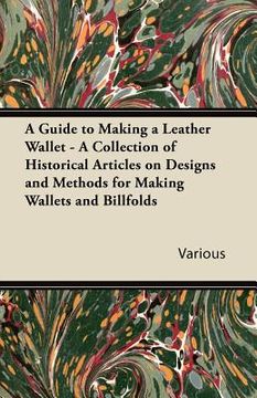 portada a guide to making a leather wallet - a collection of historical articles on designs and methods for making wallets and billfolds