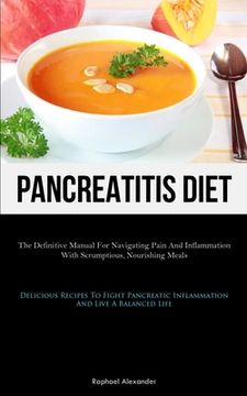 portada Pancreatitis Diet: The Definitive Manual For Navigating Pain And Inflammation With Scrumptious, Nourishing Meals (Delicious Recipes To Fi (en Inglés)