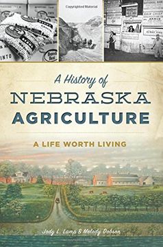 portada A History of Nebraska Agriculture: A Life Worth Living (American Heritage) (en Inglés)