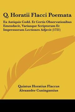 portada q. horatii flacci poemata: ex antiquis codd. et certis observationibus emendavit, variasque scriptorum et impressorum lectiones adjecit (1721) (en Inglés)