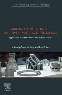 portada Multiscale Modeling of Additively Manufactured Metals: Application to Laser Powder bed Fusion Process (Additive Manufacturing Materials and Technologies) (en Inglés)