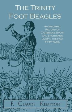 portada The Trinity Foot Beagles - An Informal Record of Cambridge Sport and Sportsmen During the Past Fifty Years