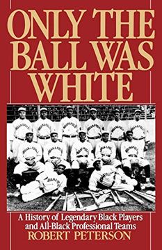 portada Only the Ball was White: A History of Legendary Black Players and All-Black Professional Teams (en Inglés)