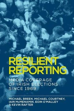 portada Resilient Reporting: Media Coverage of Irish Elections Since 1969 (en Inglés)