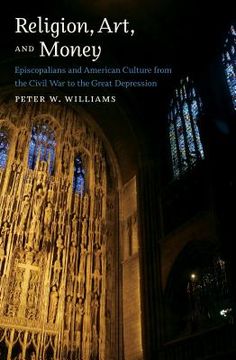 portada Religion, Art, and Money: Episcopalians and American Culture from the Civil War to the Great Depression (en Inglés)