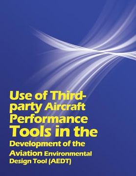 portada Use of Third party Aircraft Performance Tools in the Development of the Aviation Environmental Design Tool (AEDT) (in English)