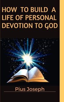 portada How to Build a Life of Personal Devotion to God (en Inglés)