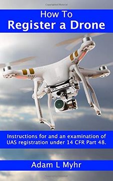 portada How to Register a Drone: Instructions for and an Examination of uas Registration Under 14 cfr Part 48. (en Inglés)