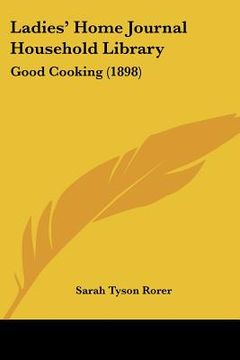 portada ladies' home journal household library: good cooking (1898) (en Inglés)