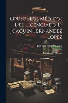 portada Opúsculos Médicos del Licenciado d. Joaquin Fernandez Lopez: Cólera -Morbo y Grippe.