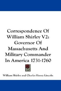 portada correspondence of william shirley v2: governor of massachusetts and military commander in america 1731-1760