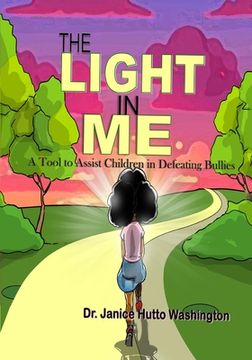 portada The Light In Me: A Tool to Assist Children in Defeating Bullies: A Tool to Assist Children in Defeating Bullies (en Inglés)