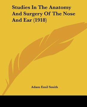 portada studies in the anatomy and surgery of the nose and ear (1918)