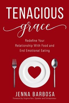 portada Tenacious Grace: Redefine Your Relationship With Food and End Emotional Eating (en Inglés)