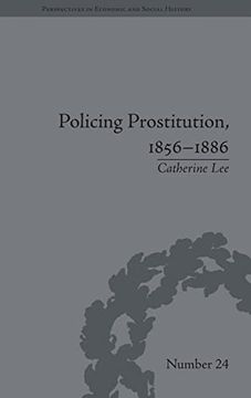 portada Policing Prostitution, 1856-1886: Deviance, Surveillance and Morality (Perspectives in Economic and Social History) (en Inglés)