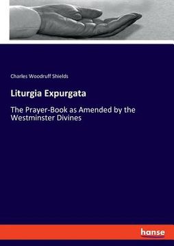 portada Liturgia Expurgata: The Prayer-Book as Amended by the Westminster Divines (en Inglés)