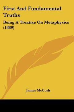 portada first and fundamental truths: being a treatise on metaphysics (1889) (en Inglés)