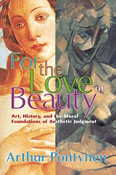 portada For the Love of Beauty: Art History and the Moral Foundations of Aesthetic Judgment (en Inglés)