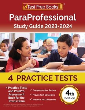 portada ParaProfessional Study Guide 2023-2024: 4 Practice Tests and ParaPro Assessment Book for the Praxis Exam [4th Edition] (en Inglés)
