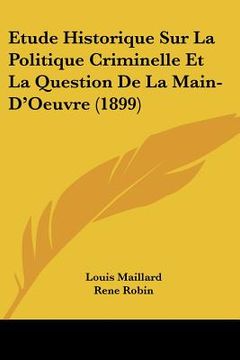 portada Etude Historique Sur La Politique Criminelle Et La Question De La Main-D'Oeuvre (1899) (in French)