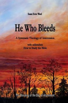 portada He Who Bleeds: A Systematic Theology of Intercession (in English)