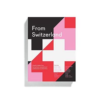 portada From Switzerland: Graphic Design From Switzerland, Compiled and Published by Counter-Print (in English)