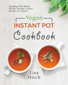 portada Vegan Instant Pot Cookbook: Amazing Plant-Based Electric Pressure Cooker Recipes for Vegans