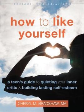 portada How to Like Yourself: A Teen's Guide to Quieting Your Inner Critic and Building Lasting Self-Esteem (Instant Help Solutions)