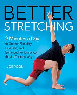 portada Better Stretching: 9 Minutes a day to Greater Flexibility, Less Pain, and Enhanced Performance, the Joetherapy way (en Inglés)