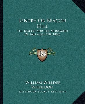 portada sentry or beacon hill: the beacon and the monument of 1635 and 1790 (1876) (en Inglés)