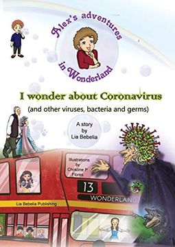 portada Alex's Adventures in Wonderland: I Wonder About Coronavirus (And Other Viruses, Bacteria and Germs) (en Inglés)